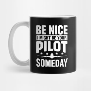 be nice i might be your pilot someday Mug